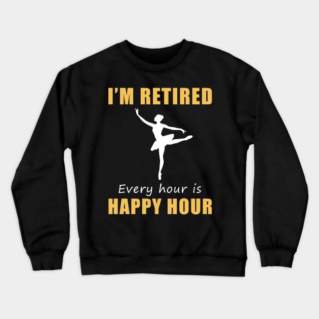 Embrace Retirement with Graceful Hilarity! Ballet Tee Shirt Hoodie for Your Happy Hour Fun! Crewneck Sweatshirt by MKGift